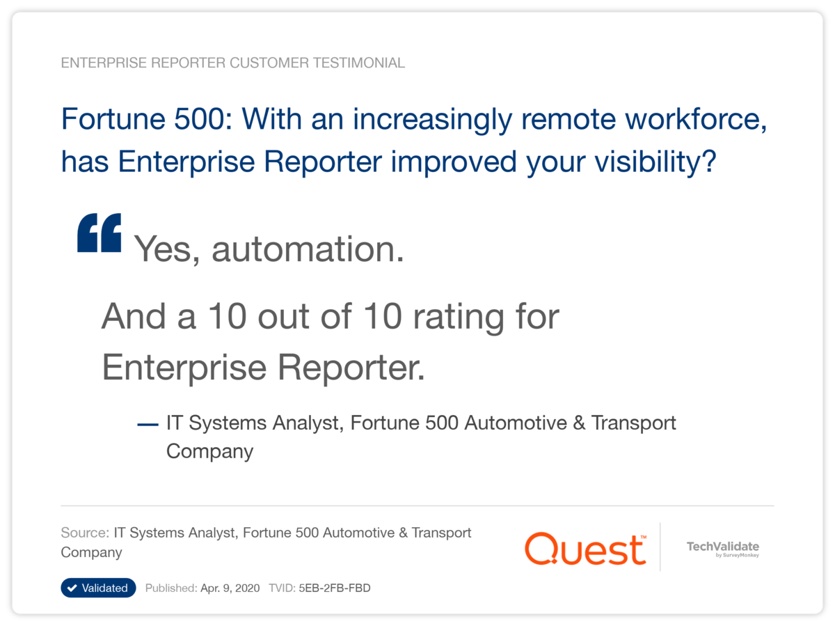 Fortune 500: With an increasingly remote workforce, has Enterprise Reporter improved your visibility?