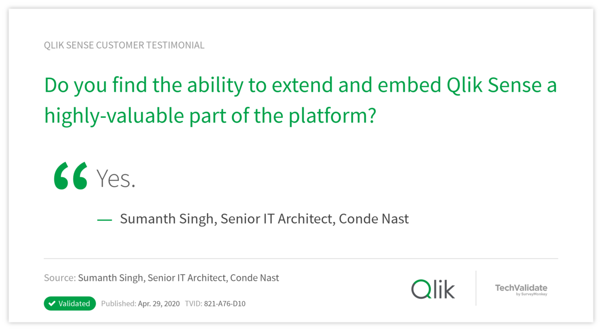 Do you find the ability to extend and embed Qlik Sense a highly-valuable part of the platform?