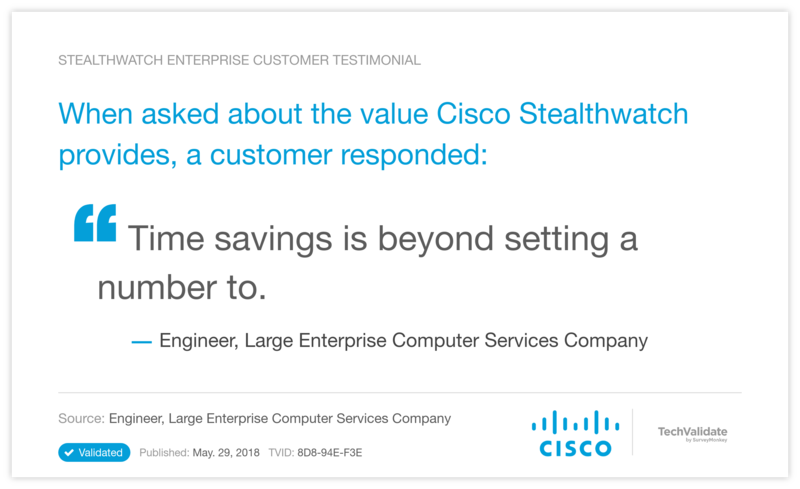 When asked about the value Cisco Stealthwatch provides, a customer responded:
